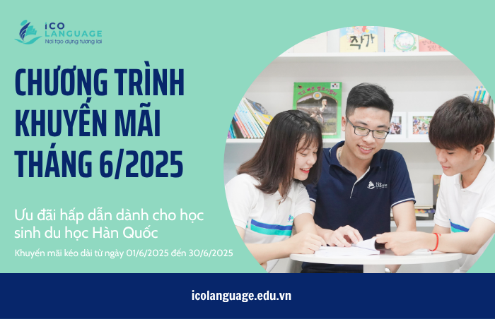 Chương trình khuyến mãi tháng 6/2025: Ưu đãi hấp dẫn dành cho học sinh du học Hàn Quốc